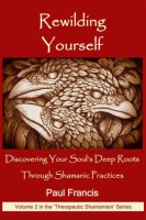 Rewilding_Yourself__Discovering_Your_Soul_s_Deep_Roots_Through_Shamanic_Practices