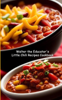 Walter_the_Educator_s_Little_Chili_Recipes_Cookbook