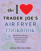 The_I_Love_Trader_Joe_s_Air_Fryer_Cookbook