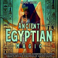 Ancient_Egyptian_Magic__The_Ultimate_Guide_to_Gods__Goddesses__Divination__Amulets__Rituals__and_Spe